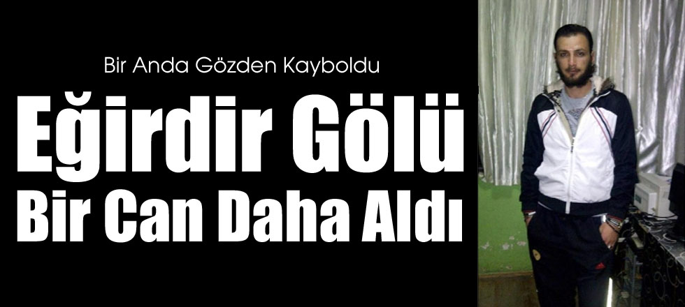 Eğirdir Gölü Bir Can Daha Aldı