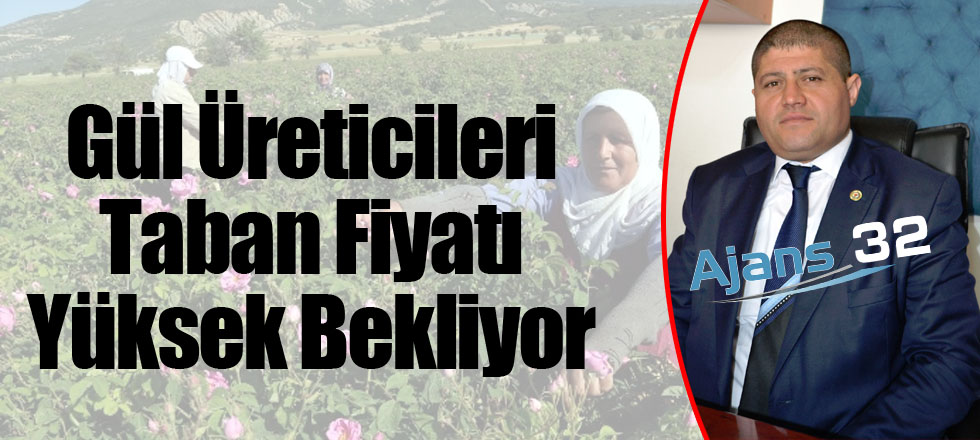 Gül Üreticileri Fiyatı Yüksek Bekliyor