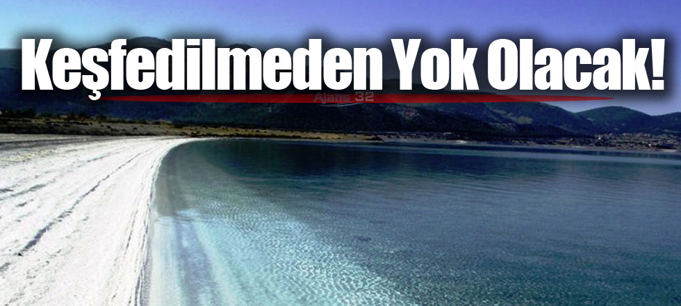 Keşfedilmeden Yok Olacak!
