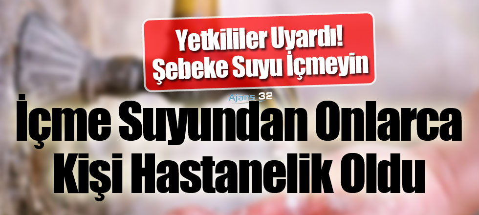 İçme Suyundan Onlarca Kişi Hastanelik Oldu