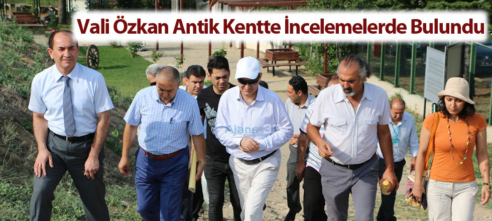 Vali Özkan Antik Kentte İncelemelerde Bulundu
