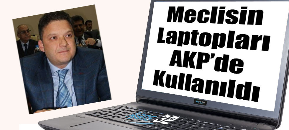 Meclisin Laptopları AKP'de Kullanıldı