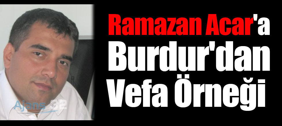 Ramazan Acar'a Burdur'dan Vefa Örneği