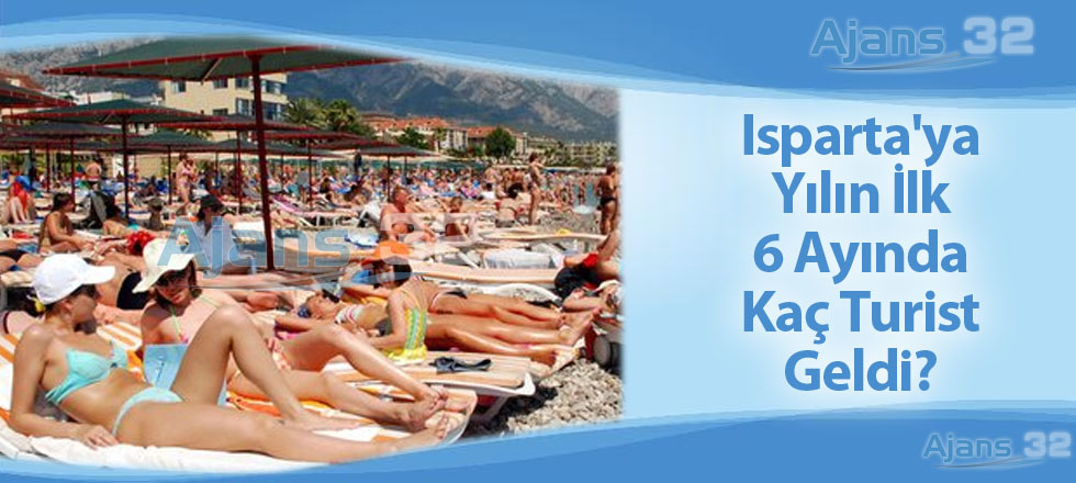 Isparta'ya Yılın İlk 6 Ayında Kaç Turist Geldi?