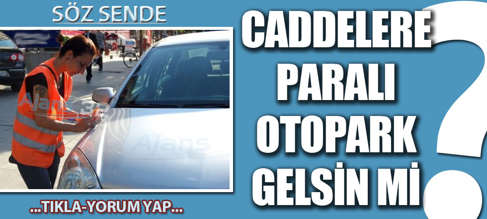 Caddelere Paralı Otopark Geri Gelsin Mi?