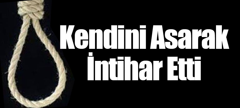 Kendini Asarak İntihar Etti