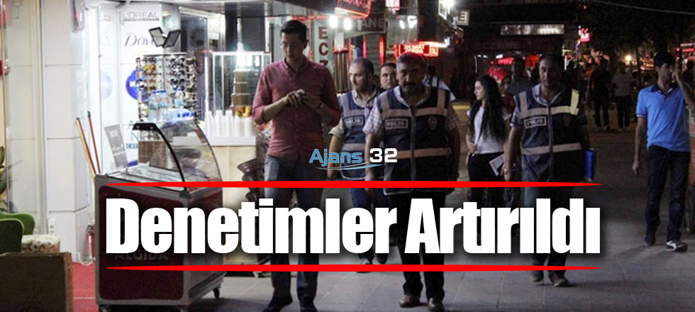 Denetimler Artırıldı