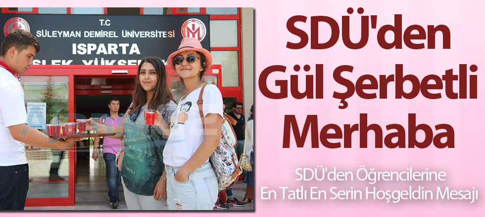 SDÜ'den Gül Şerbetli Merhaba