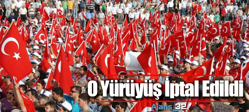O Yürüyüş İptal Edildi