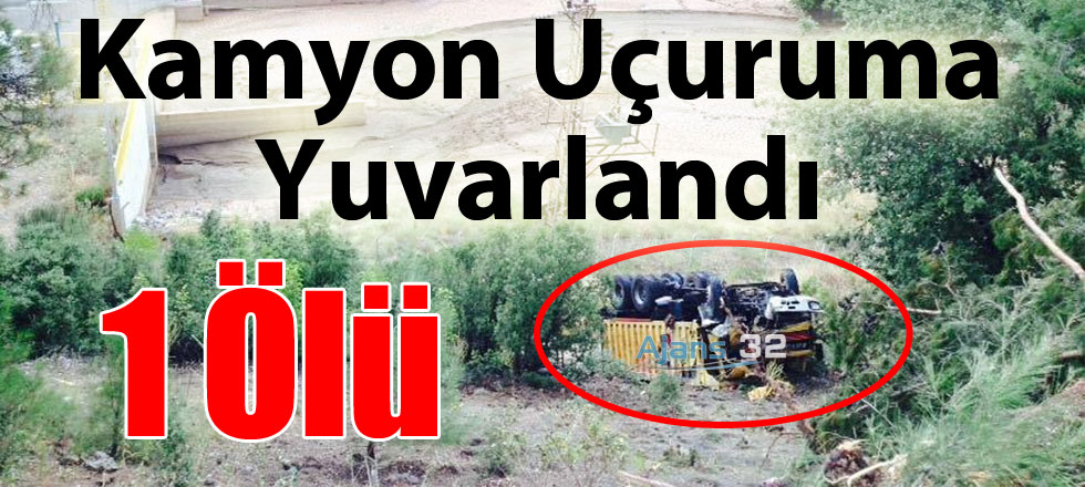 Kamyon Uçuruma Yuvarlandı: 1 Ölü