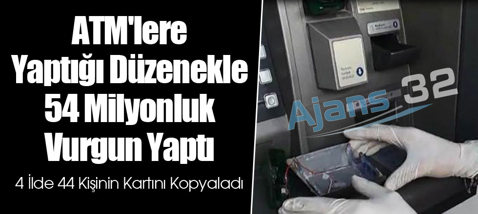 ATM'lere Yaptığı Düzenekle 54 Milyonluk Vurgun Yaptı