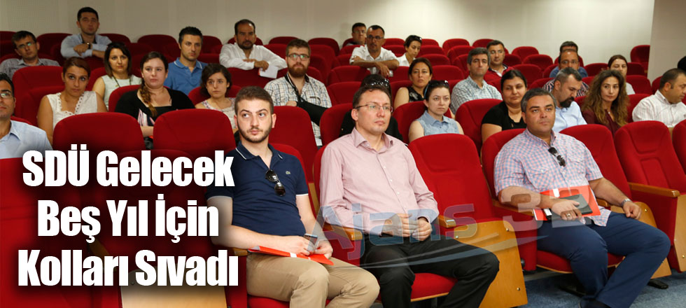 SDÜ Gelecek Beş Yıl İçin Kolları Sıvadı