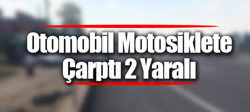 Otomobil Motosiklete Çarptı