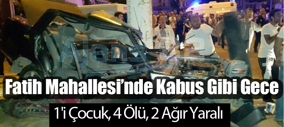 Fatih Mahallesi'nde Kabus Gibi Gece: 1'i Çocuk, 4 Ölü, 2 Ağır Yaralı!