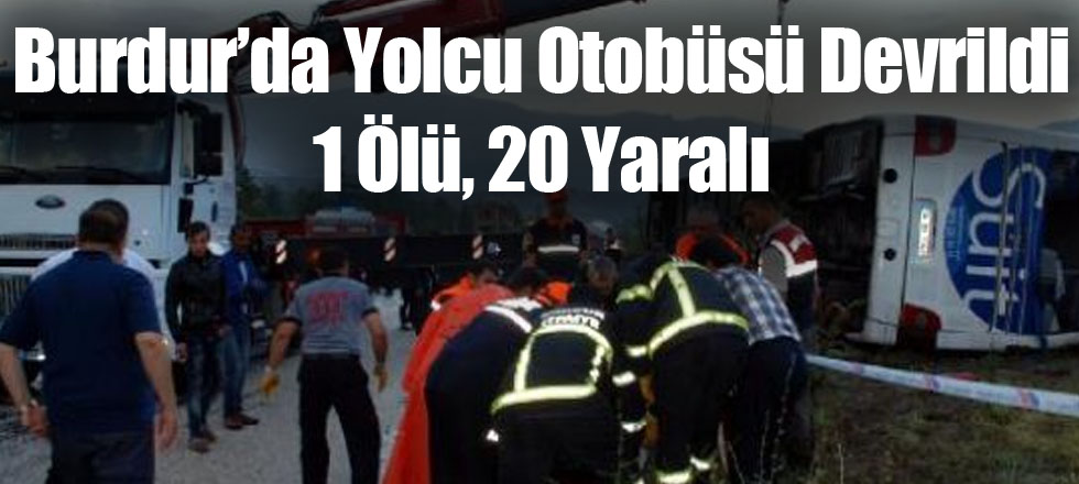 Burdur'da Otobüs Devrildi: 1 Ölü, 20 Yaralı