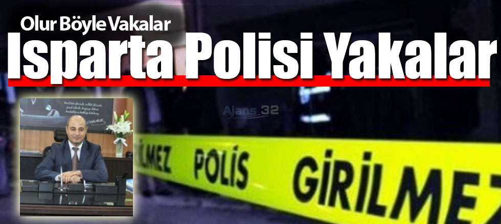 Olur Böyle Vakalar Isparta Polisi Yakalar