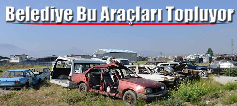 Belediye Hurda Araçları Topluyor