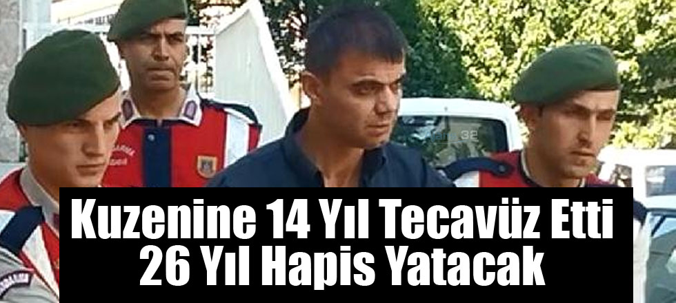 Kuzenine 14 Yıl Tecavüz Etti 26 Yıl Hapis Yatacak