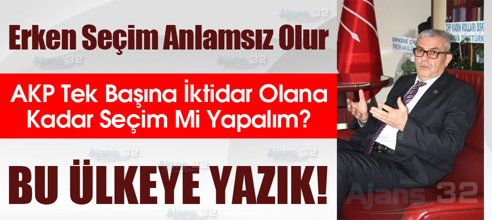 AKP Tek Başına İktidar Olana Kadar Seçim Mi Yapalım?