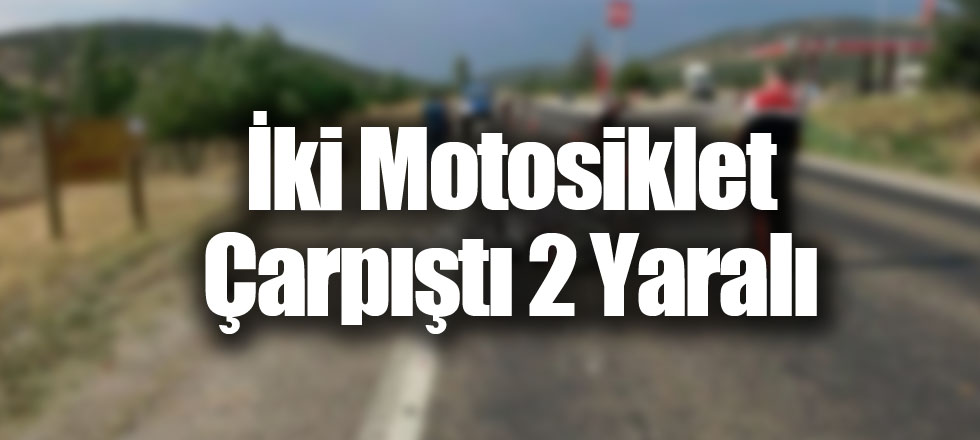 İki Motosiklet Çarpıştı 2 Yaralı