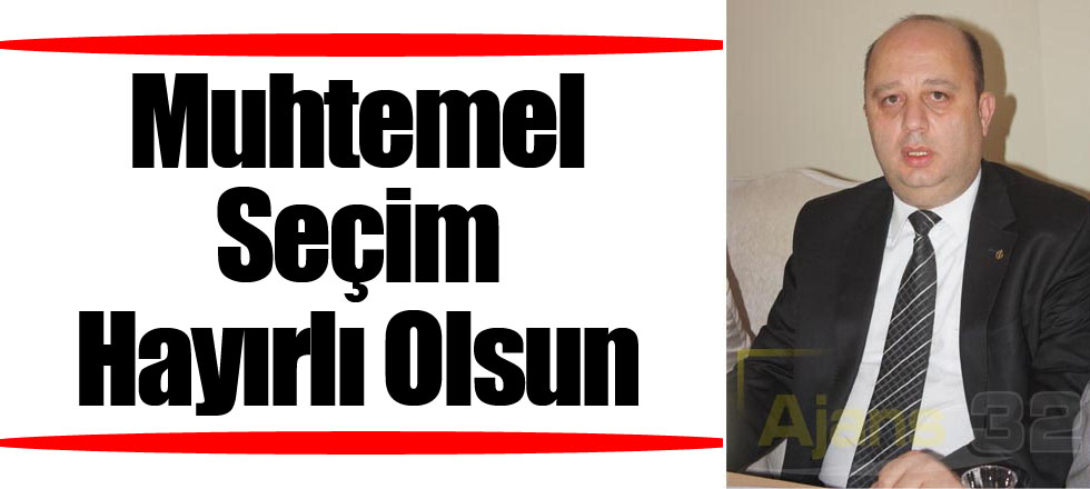 Muhtemel Seçim Hayırlı Olsun