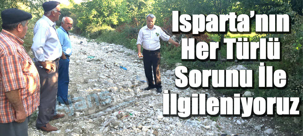 Isparta’nın Her Türlü Sorunu İle İlgileniyoruz