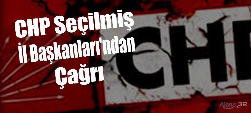 CHP Seçilmiş İl Başkanları'ndan Çağrı