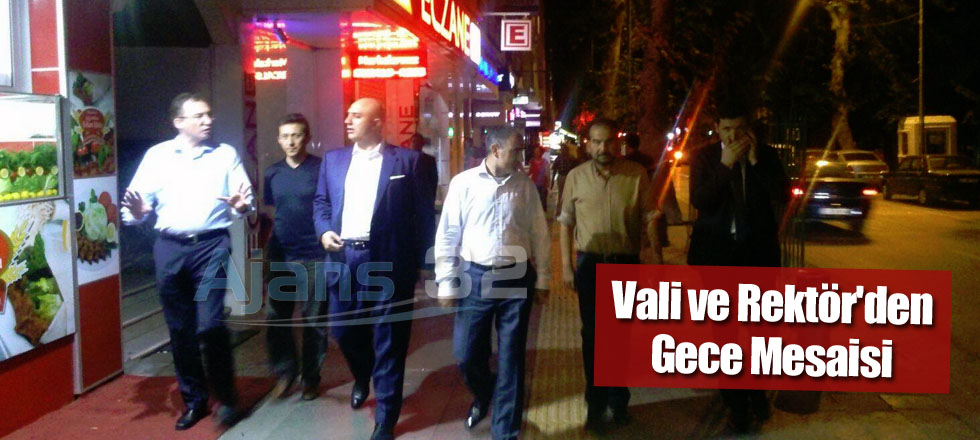 Vali ve Rektör'den Gece Mesaisi