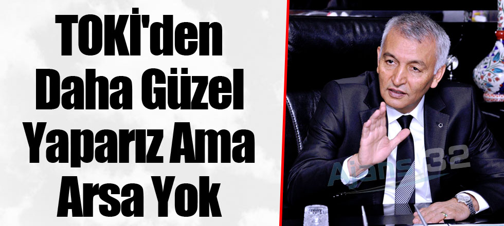 TOKİ'den Daha Güzel Yaparız Ama Arsa Yok