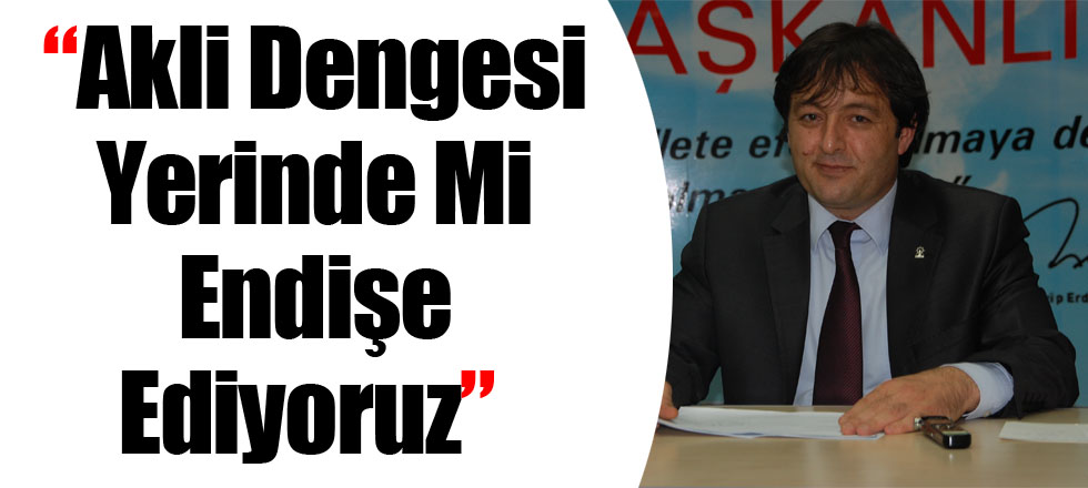Akli Dengesi Yerinde Mi Endişe Ediyoruz