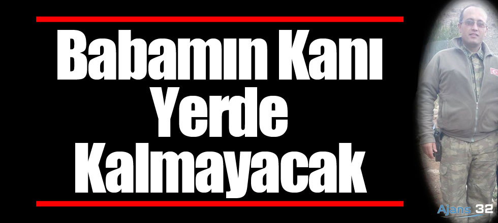 Babamın Kanı Yerde Kalmayacak