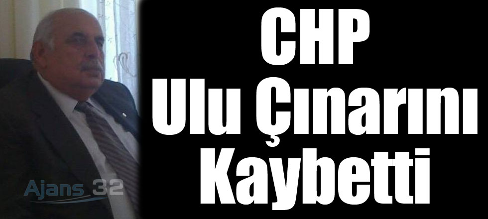 CHP Ulu Çınarını Kaybetti