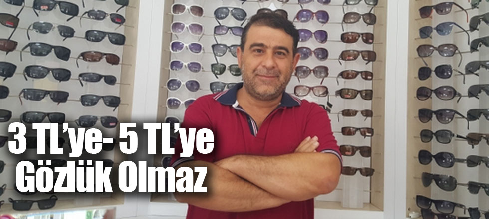 3 TL’ye- 5 TL’ye Gözlük Olmaz