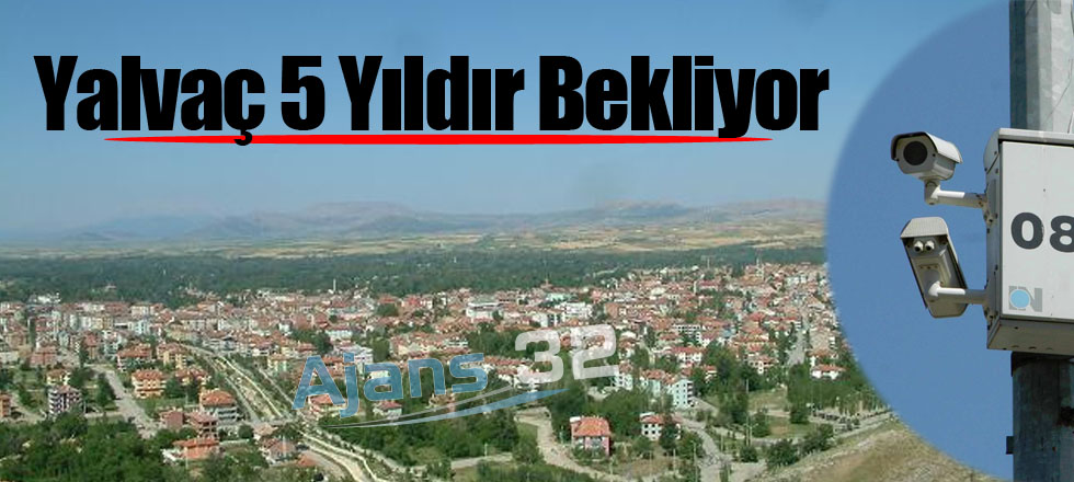 Yalvaç 5 Yıldır Bekliyor