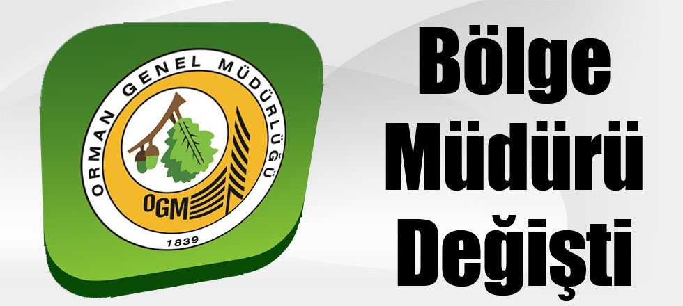Orman Bölge Müdürü Değişti