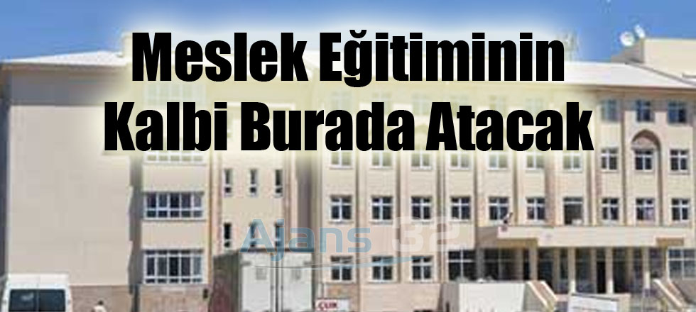 Meslek Eğitiminin Kalbi Burada Atacak