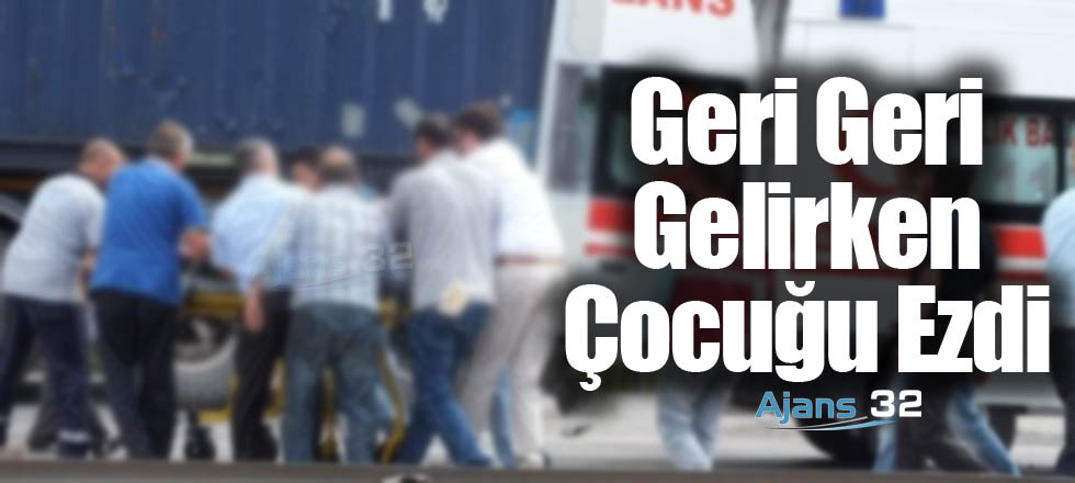 Geri Geri Gelirken Çocuğu Ezdi