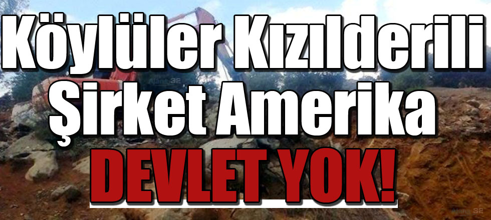 Köylüler Kızılderili... Şirket Amerika... Devlet Yok!