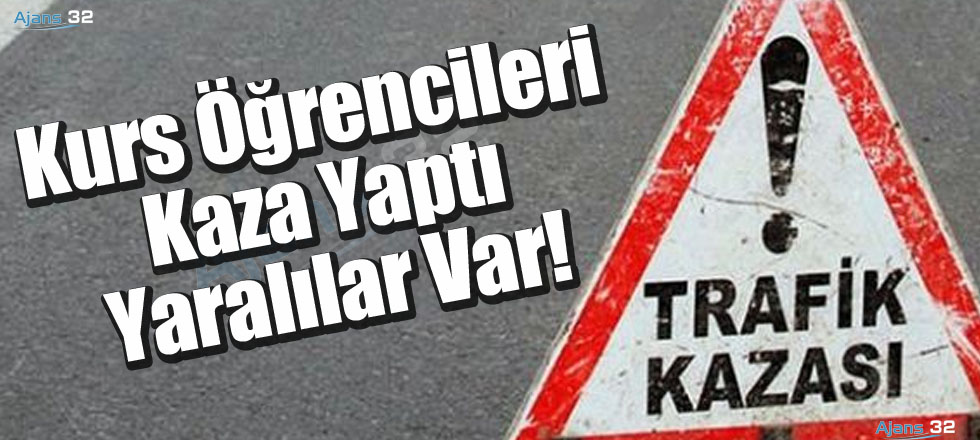 Kurs Öğrencileri Kaza Yaptı Yaralılar Var!