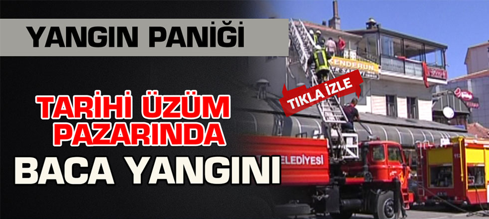 Üzüm Pazarı'nda Yangın Paniği