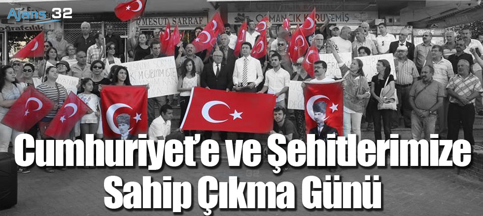 Gün Cumhuriyet'e ve Şehitlerimize Sahip Çıkma Günüdür