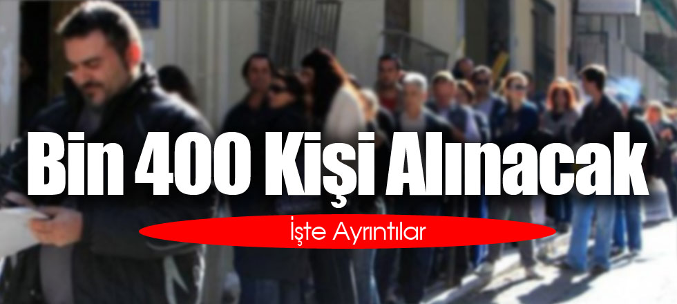 Bin 400 Kişi Alınacak