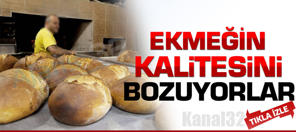 Ekmeğin Kalitesini Bozuyorlar