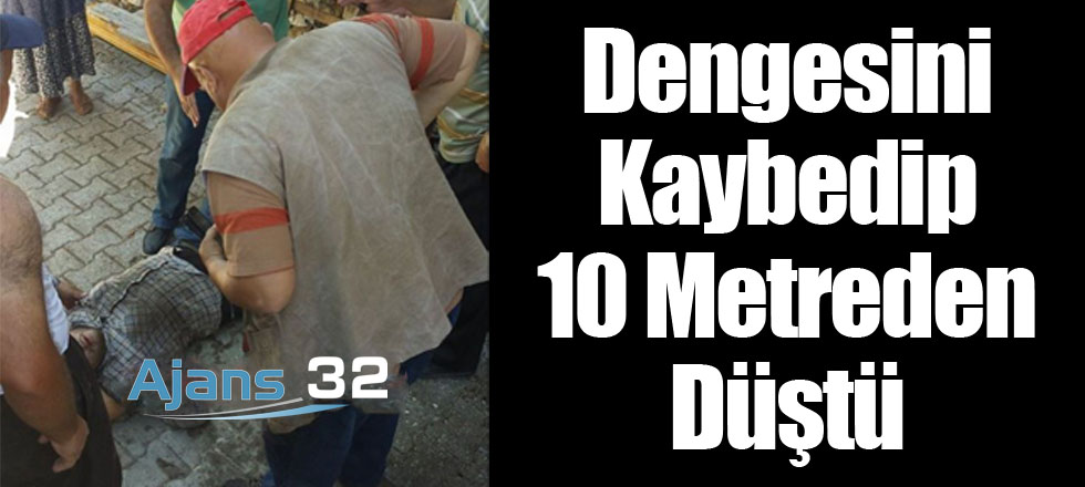 Dengesini Kaybedip 10 Metreden Düştü