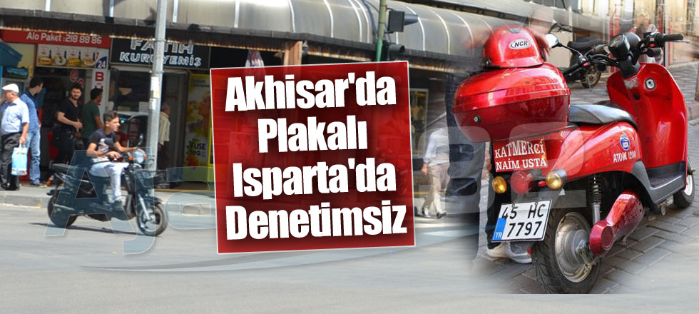 Akhisar'da Plakalı Isparta'da Denetimsiz