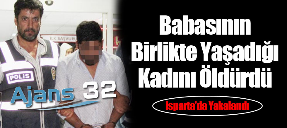 Babasının Birlikte Yaşadığı Kadını Öldürdü