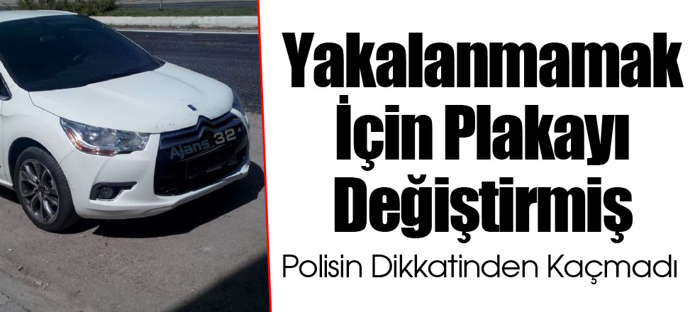 Yakalanmamak İçin Plakayı Değiştirmiş