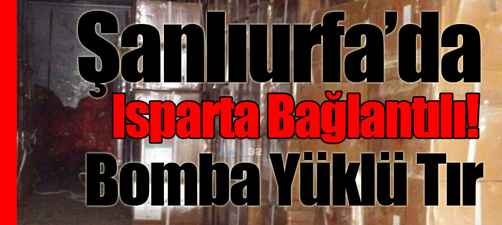 O İlde Isparta Bağlantılı Bomba Yüklü Tır Ele Geçirildi