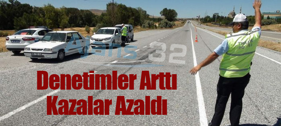 Denetimler Arttı Kazalar Azaldı