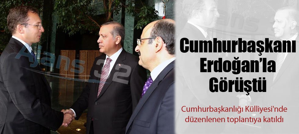 Cumhurbaşkanı Erdoğan'la Görüştü